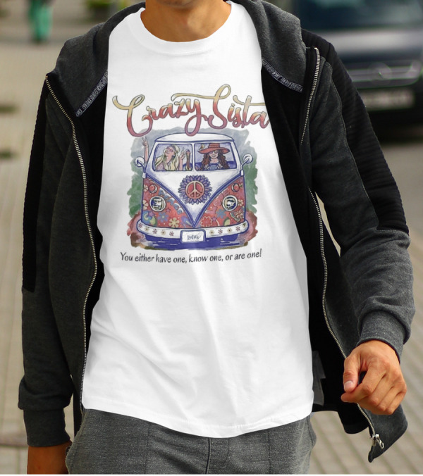 Crazy Sista Hippie Van You Either Have One Know One Or Are One T-Shirt
