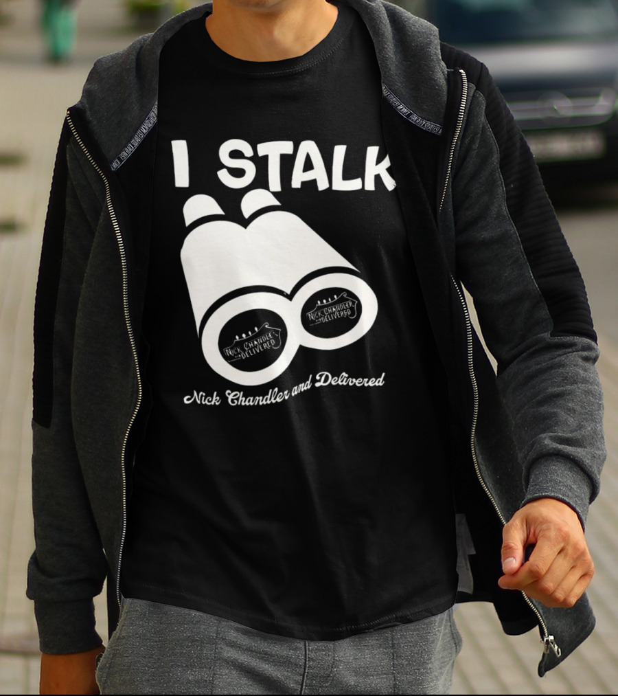 I Stalk Nick Chandler And Delivered Binoculars T-Shirt