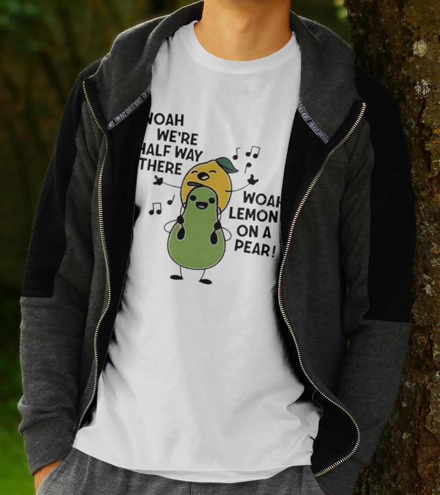 Woah We’re Half Way There Woah Lemon On A Pear Cute Singing Fruit Characters T-Shirt