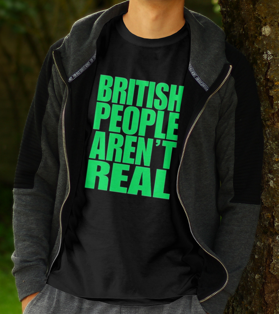 Abby British People Aren’t Real T-Shirt