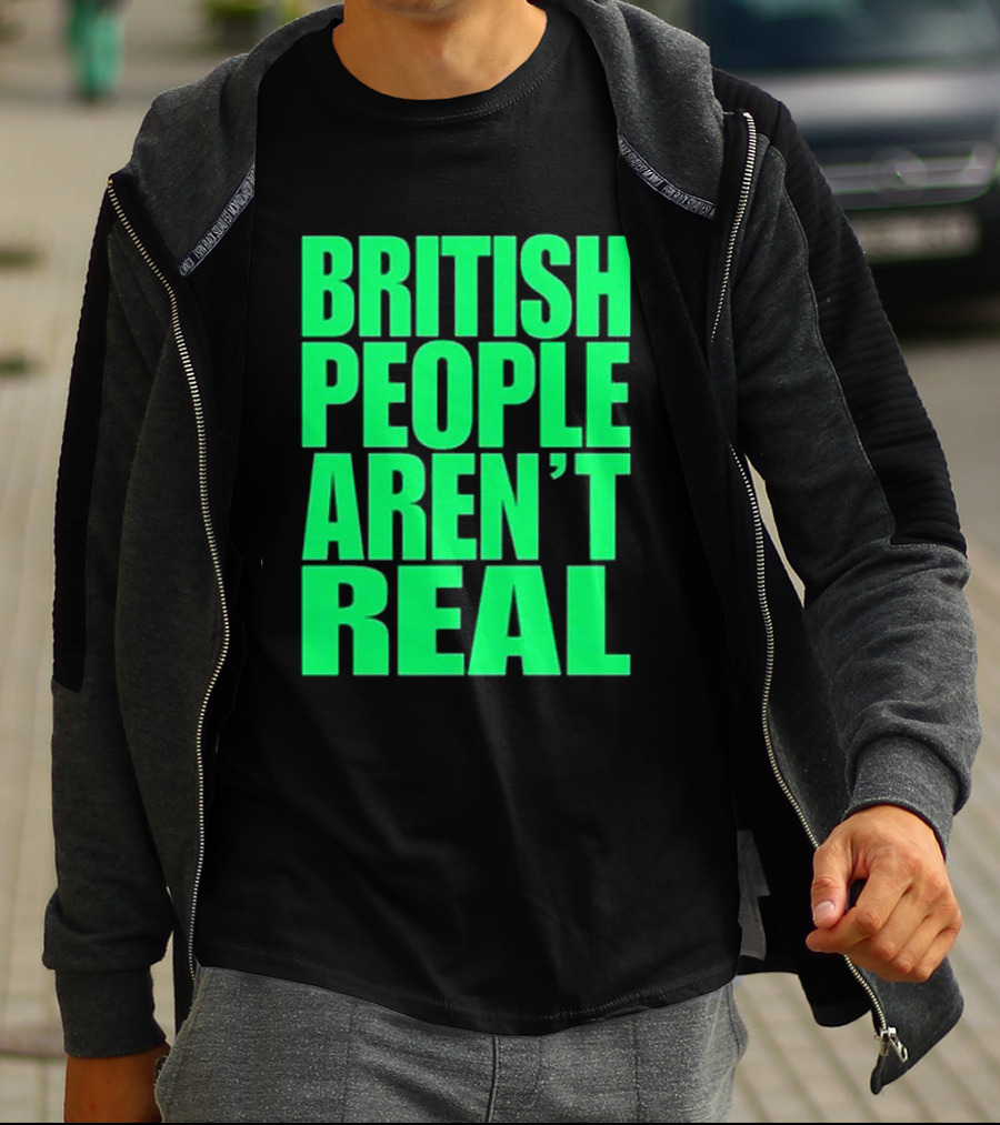 Abby British People Aren’t Real T-Shirt