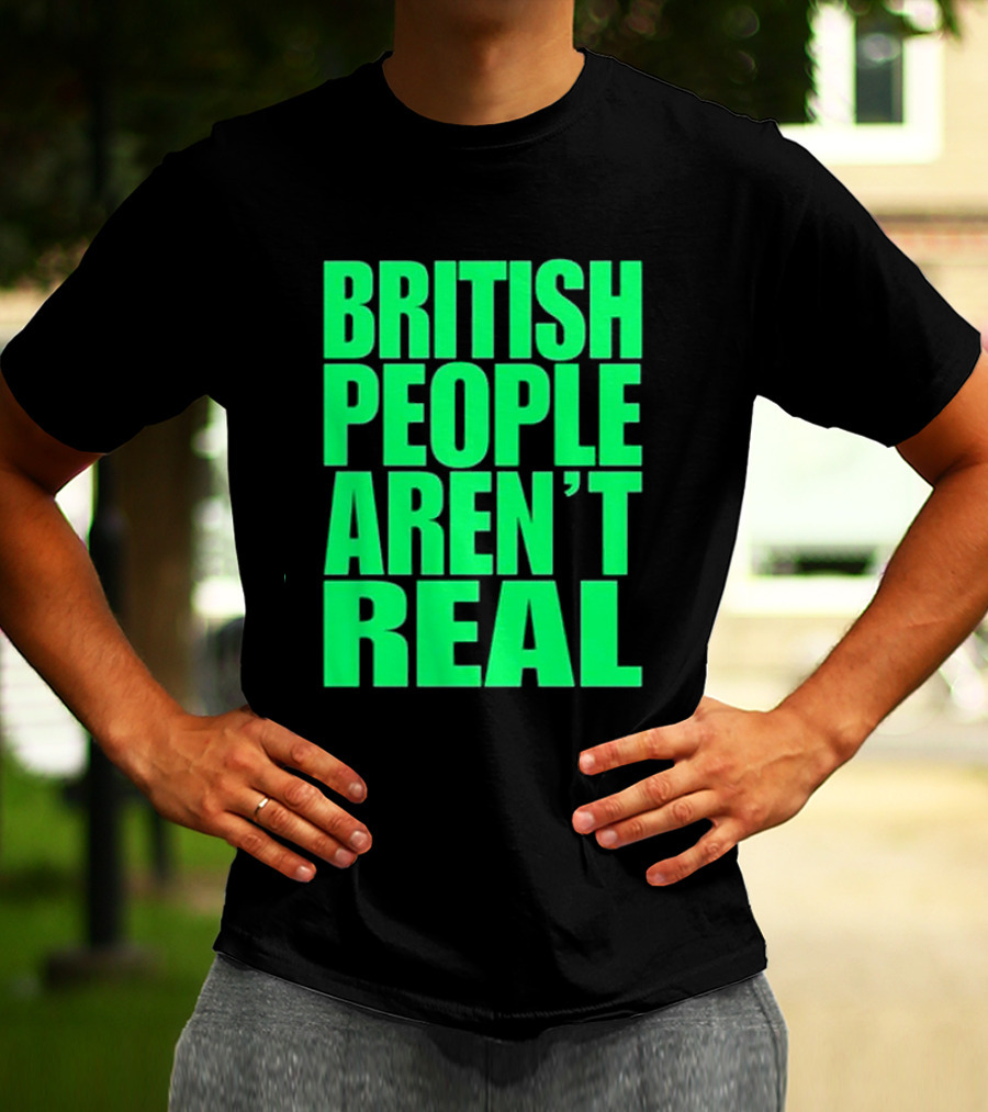 Abby British People Aren’t Real T-Shirt