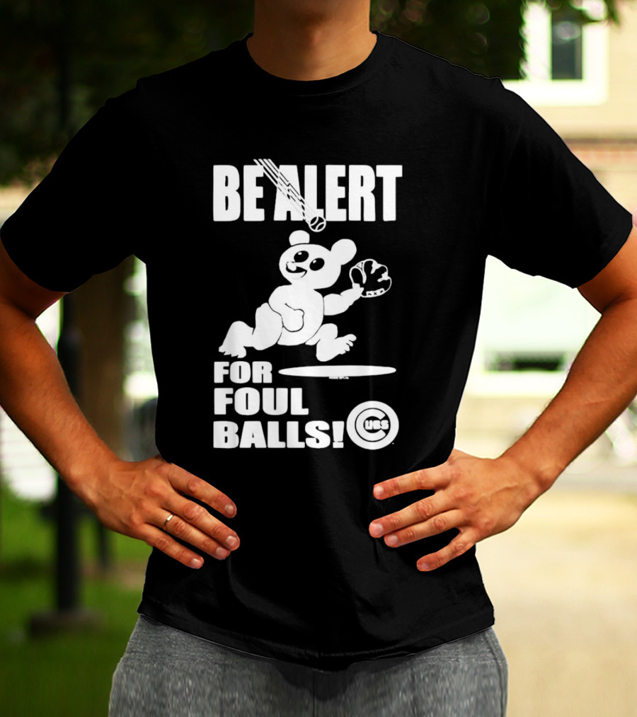 Chicago Cubs Be Alert For Foul Balls Baseball Bear T-Shirt