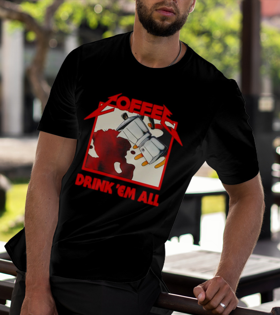 Coffee Drink 'Em All Metal Music T-Shirt