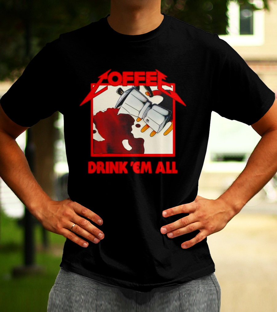 Coffee Drink 'Em All Metal Music T-Shirt