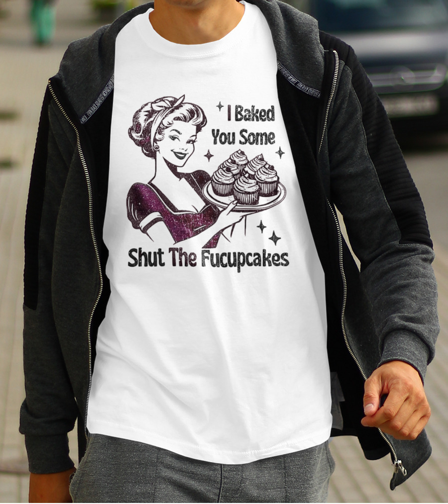 I Baked You Some Shut The Fucupcakes Retro Woman With Cupcakes T-Shirt