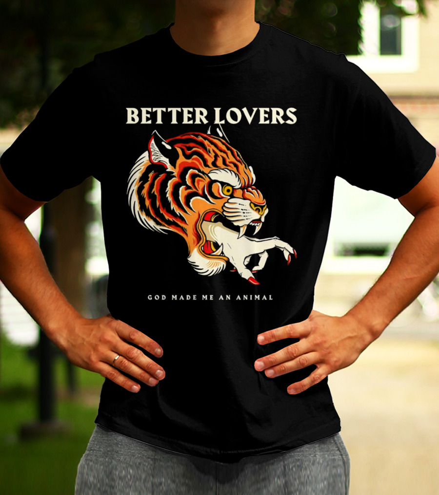 BETTER LOVERS GOD MADE ME AN ANIMAL Tiger Hand T-Shirt