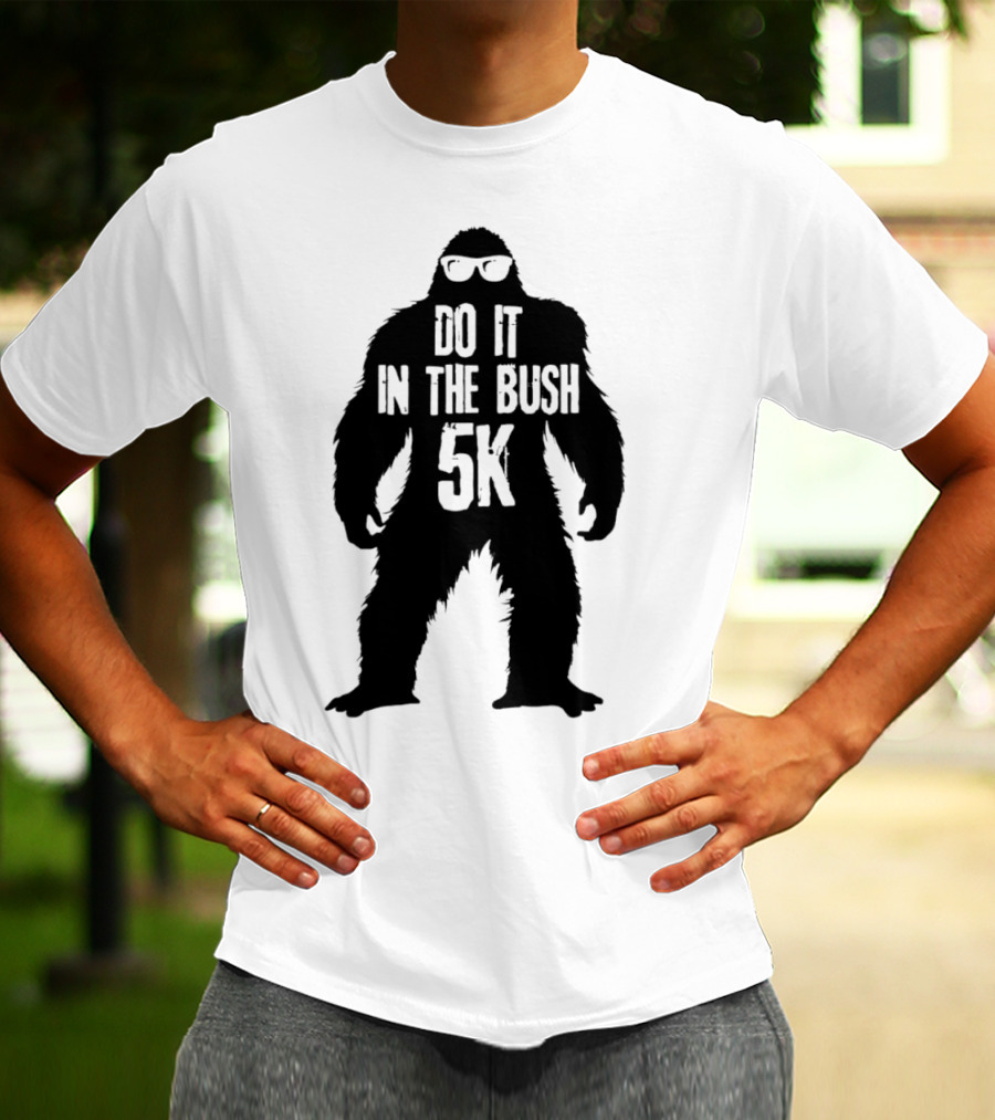 Bigfoot Do It In The Bush 5K Fun Run Event T-Shirt