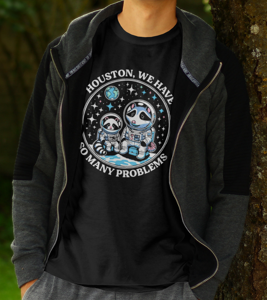 Houston We Have So Many Problems Astronaut Raccoons In Space T-Shirt