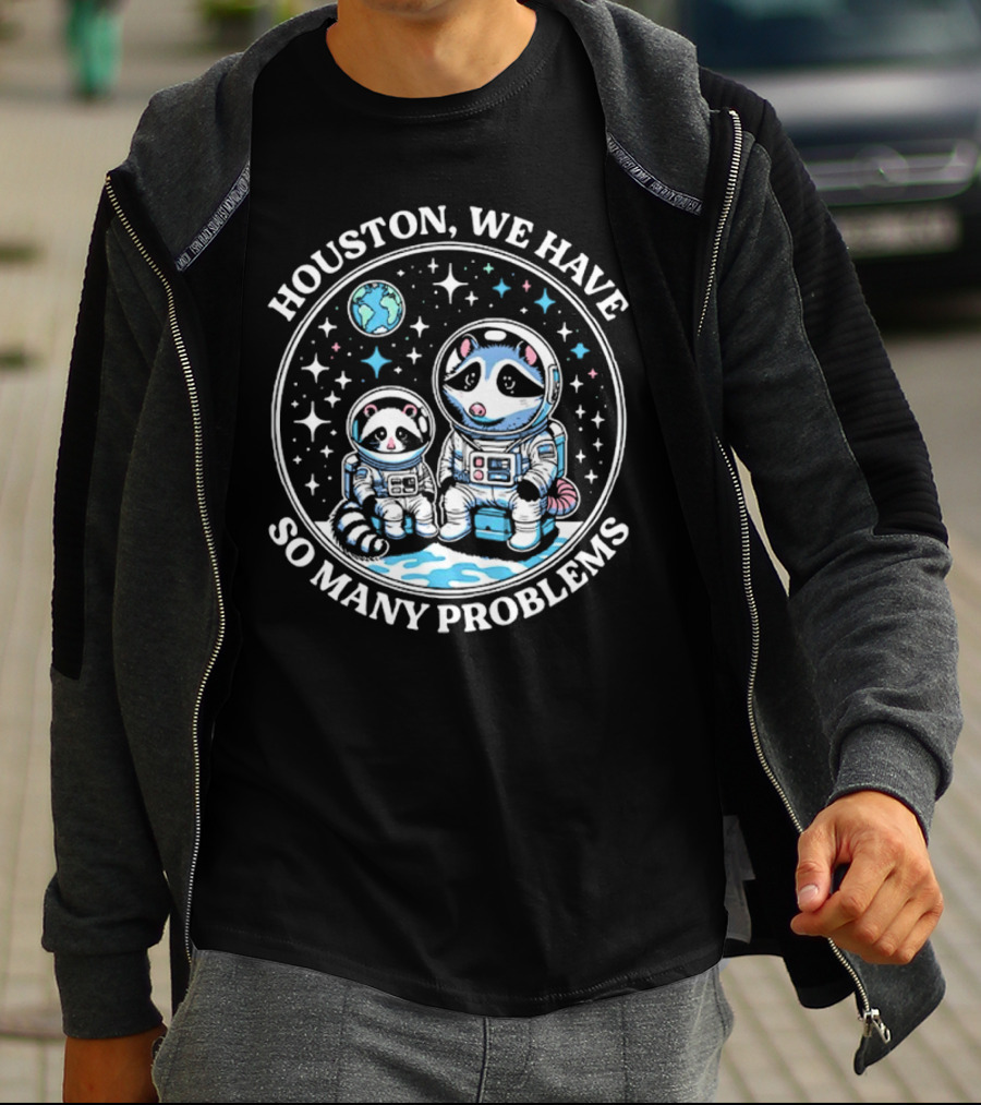 Houston We Have So Many Problems Astronaut Raccoons In Space T-Shirt