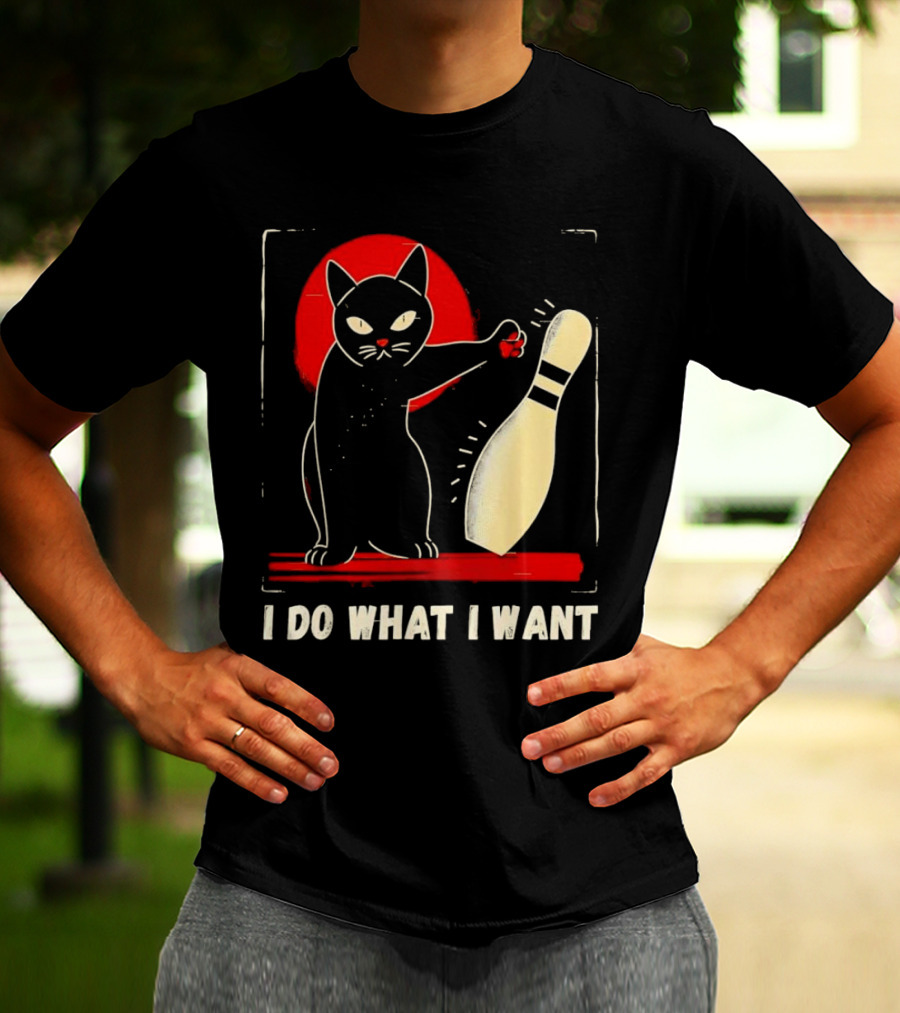 Cat Bowling I Do What I Want With Bowling Pin T-Shirt
