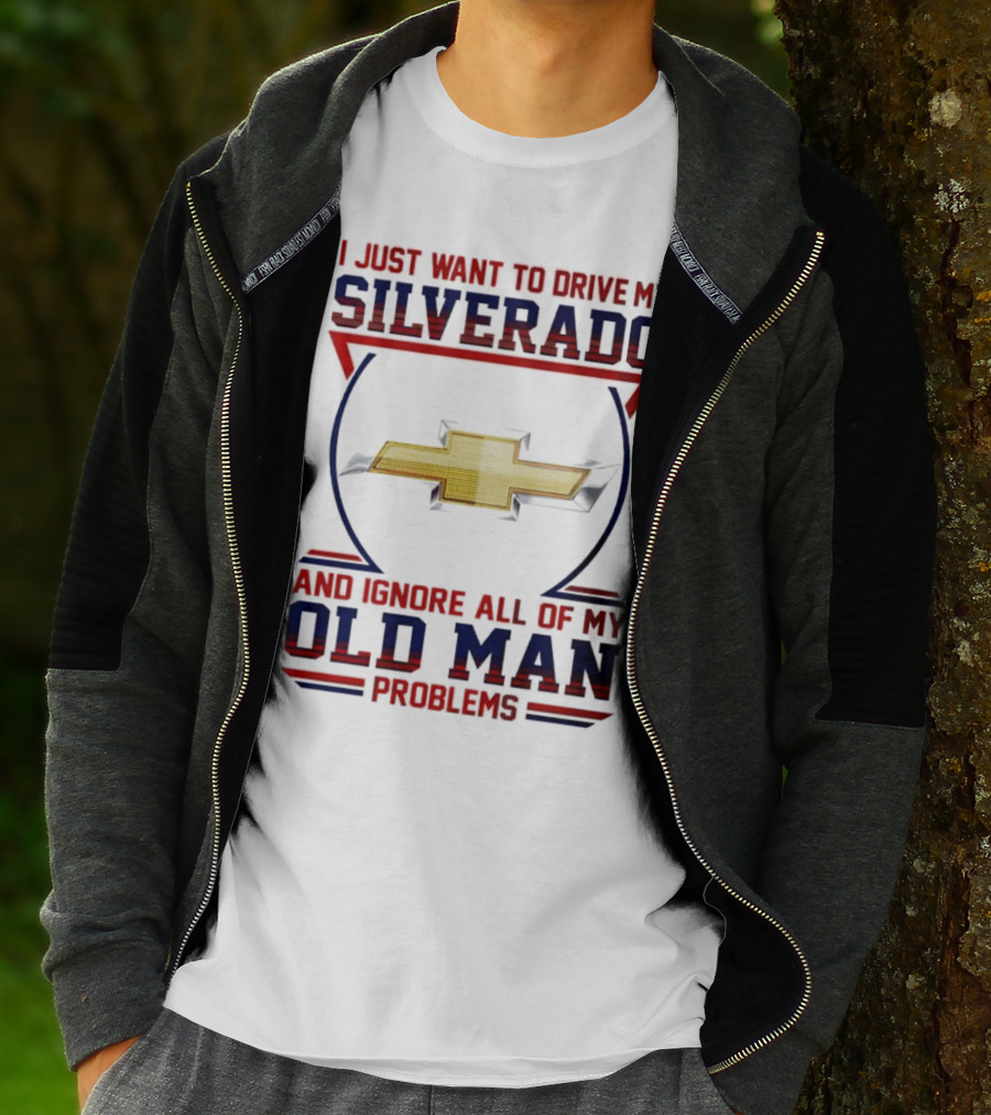 I Just Want To Drive My Chevrolet Silverado And Ignore All Of My Old Man Problems T-Shirt