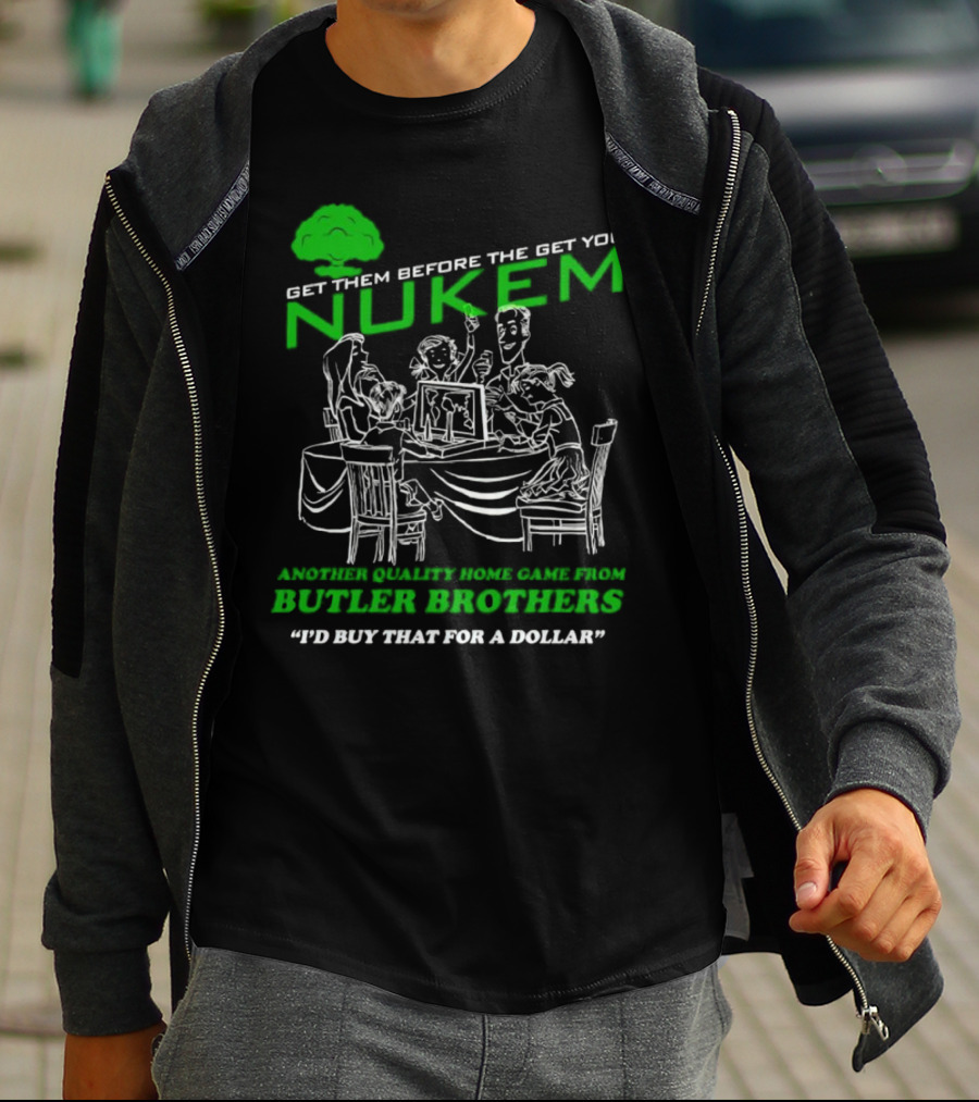 Get Them Before They Get You Nuken Butler Brothers Home Game I'd Buy That For A Dollar T-Shirt