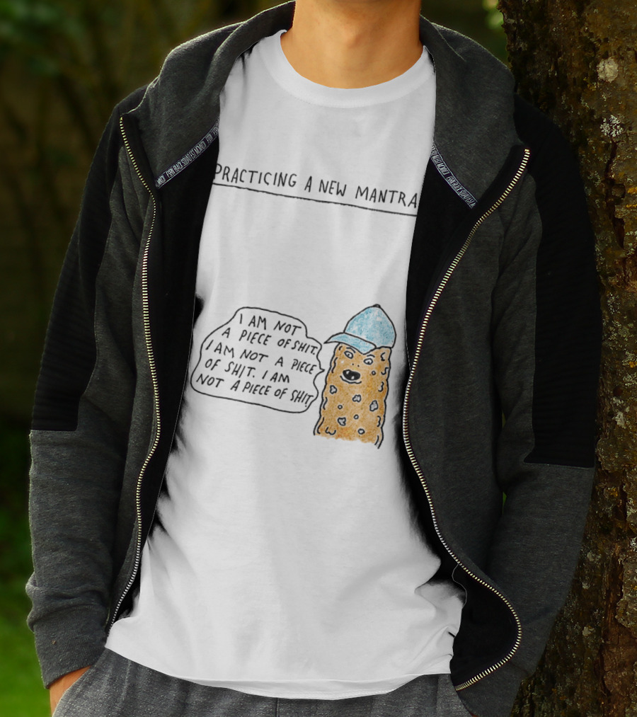 Practicing A New Mantra I Am Not A Piece Of Shit Hat-Wearing Cookie Character Repeating Text T-Shirt