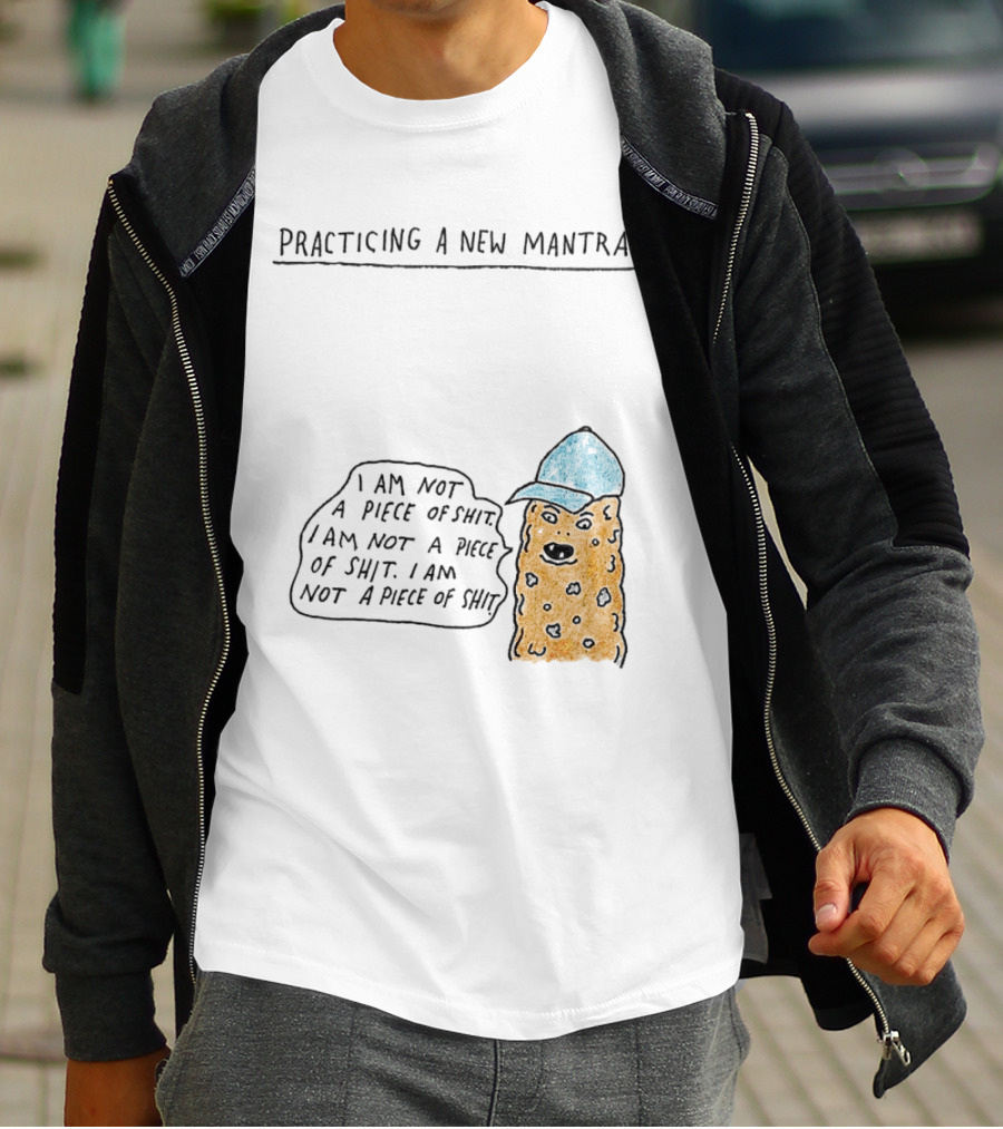 Practicing A New Mantra I Am Not A Piece Of Shit Hat-Wearing Cookie Character Repeating Text T-Shirt