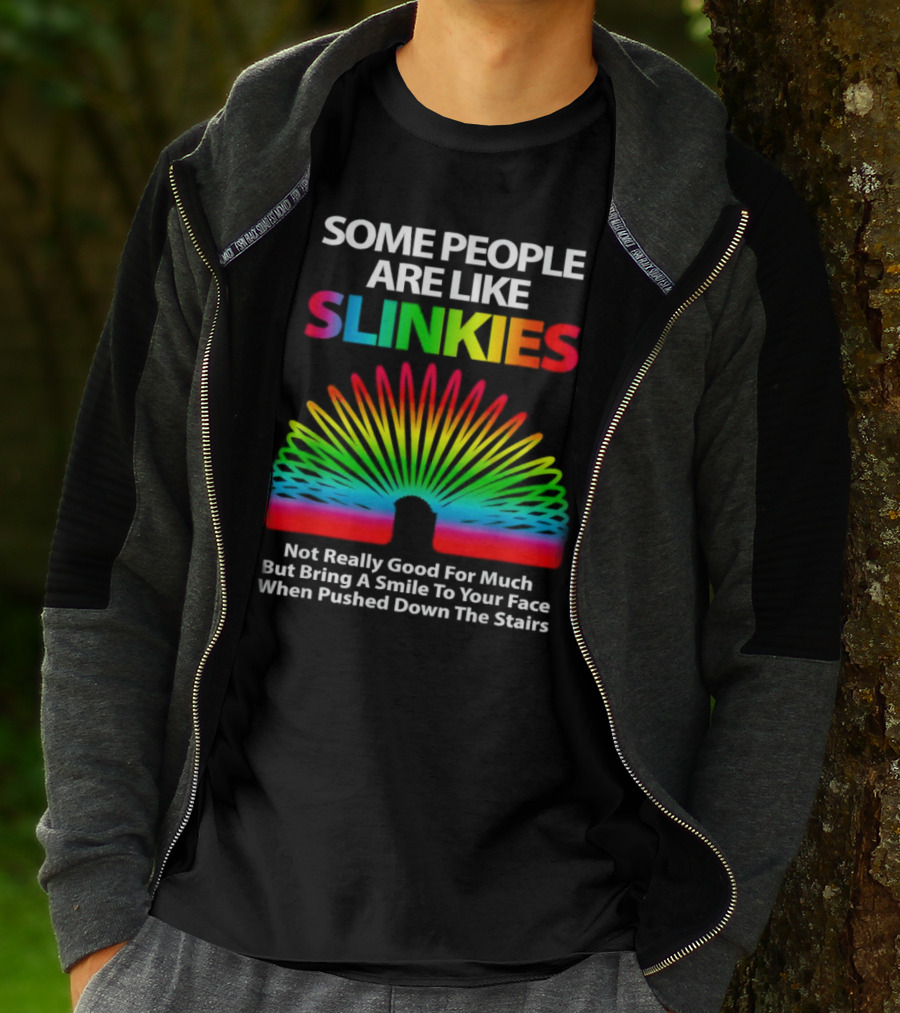 Some People Are Like Slinkies Not Really Good For Much But Bring A Smile When Pushed Down The Stairs T-Shirt