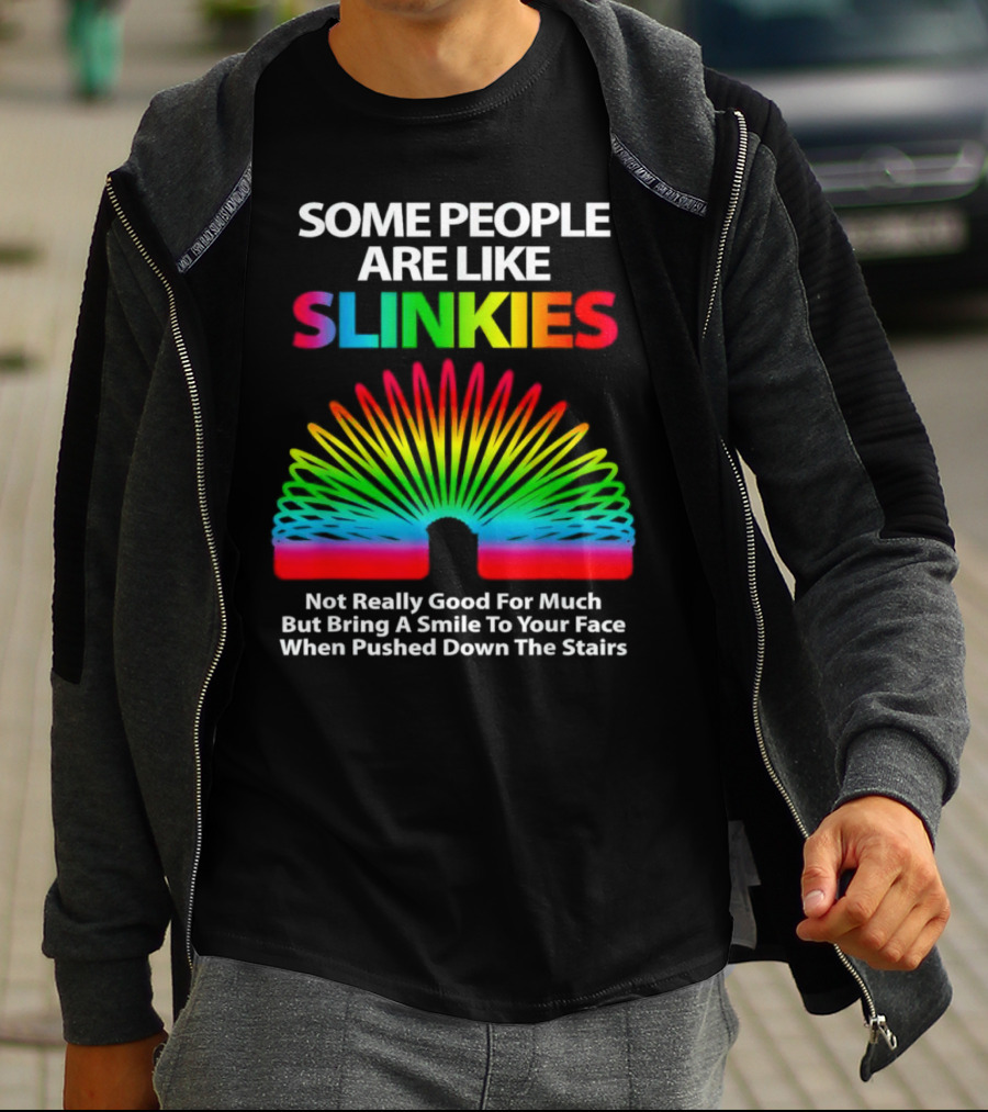 Some People Are Like Slinkies Not Really Good For Much But Bring A Smile When Pushed Down The Stairs T-Shirt
