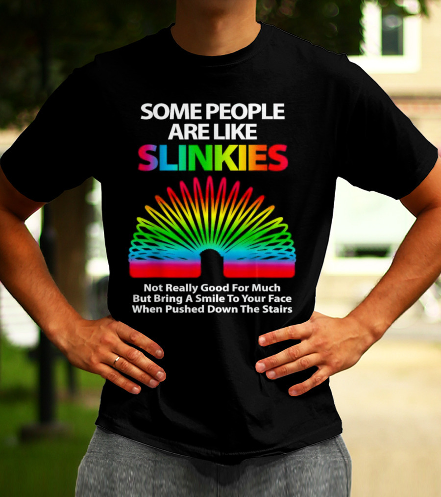 Some People Are Like Slinkies Not Really Good For Much But Bring A Smile When Pushed Down The Stairs T-Shirt