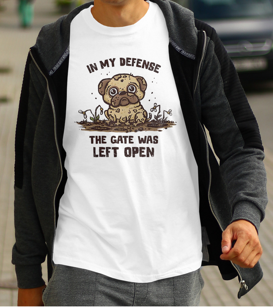 In My Defense The Gate Was Left Open With Muddy Dog T-Shirt