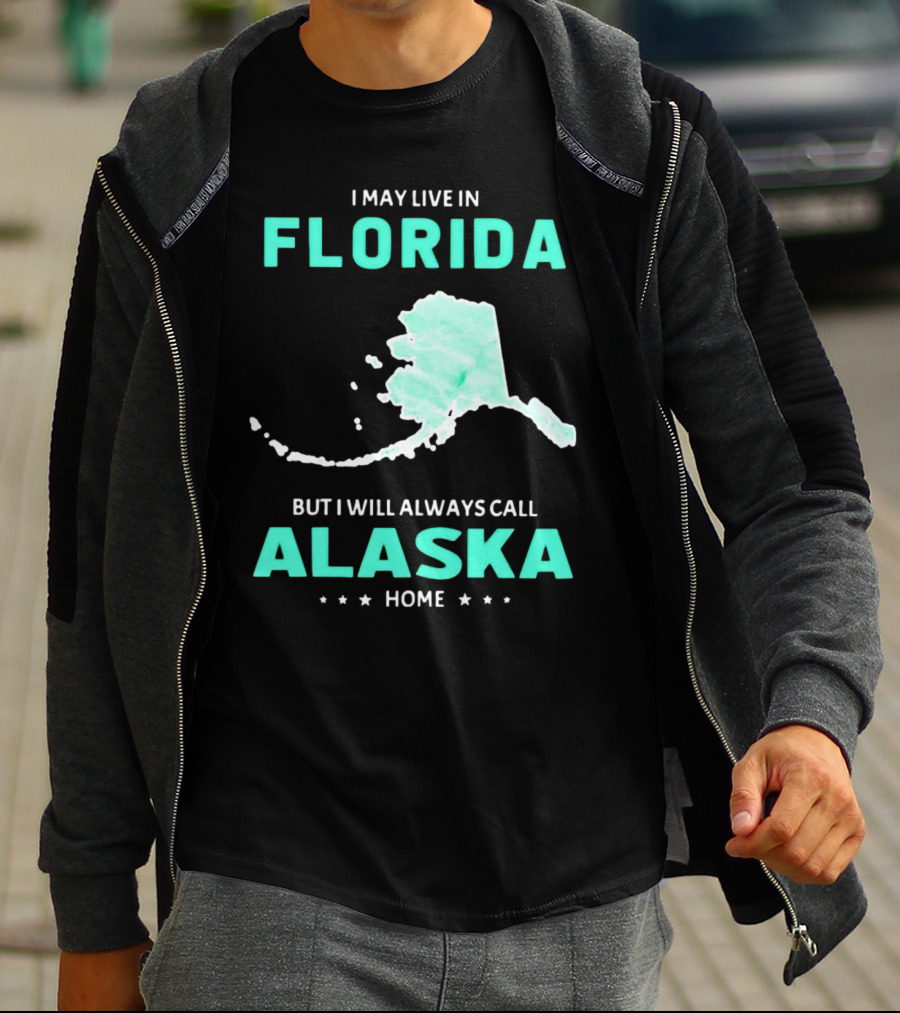 I May Live In Florida But I Will Always Call Alaska Home Map Outline T-Shirt