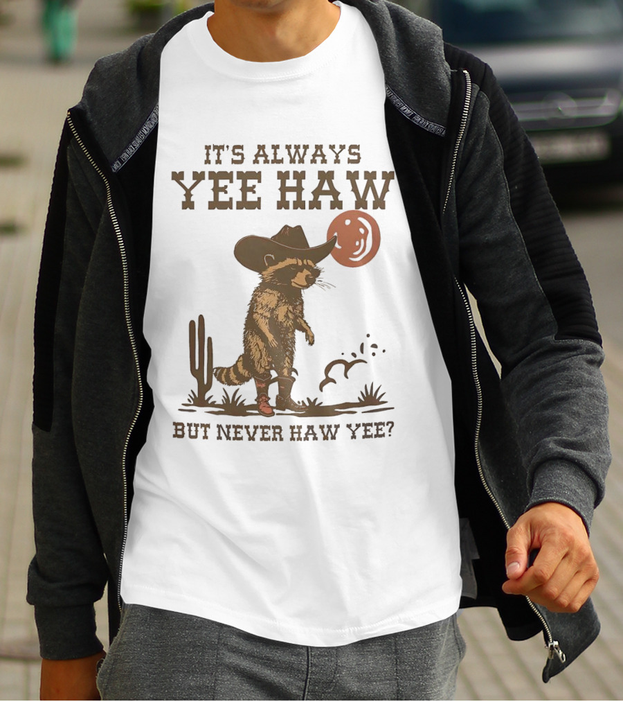 It's Always Yee Haw But Never Haw Yee Raccoon Cowboy Moon Cactus Scene T-Shirt