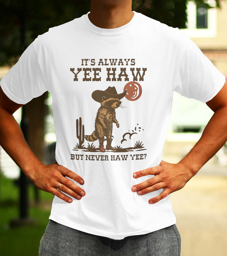 It's Always Yee Haw But Never Haw Yee Raccoon Cowboy Moon Cactus Scene T-Shirt