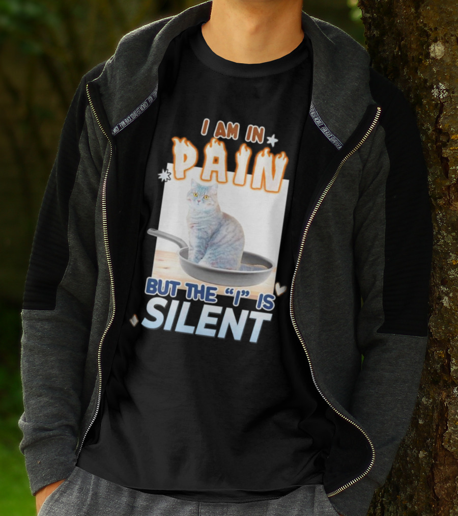 I Am In Pain But The I Is Silent Cat Sitting In Pan T-Shirt