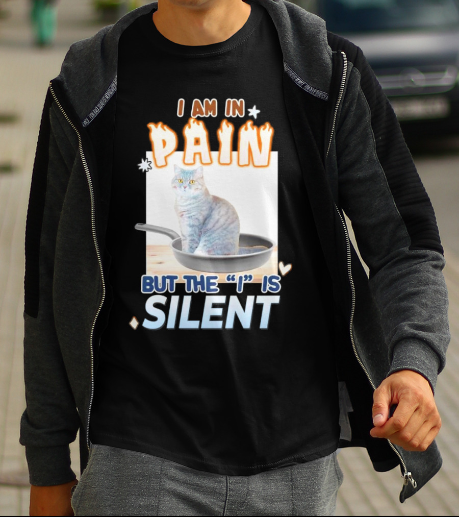 I Am In Pain But The I Is Silent Cat Sitting In Pan T-Shirt