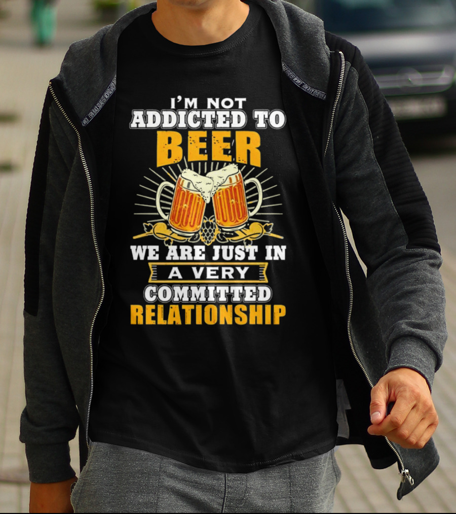I’m Not Addicted To Beer We Are Just In A Very Committed Relationship Two Beer Mugs T-Shirt