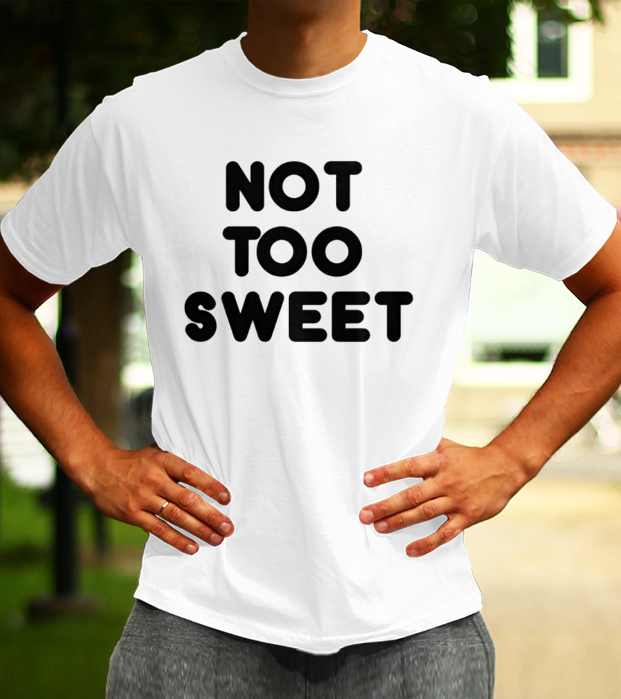 Not Too Sweet Shirt Black T-Shirt
