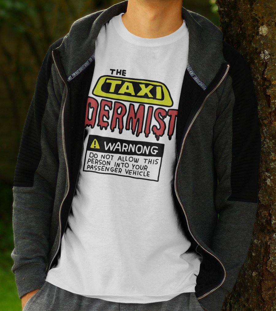 The Taxi Dermist Warning Do Not Allow This Person Into Your Passenger Vehicle T-Shirt