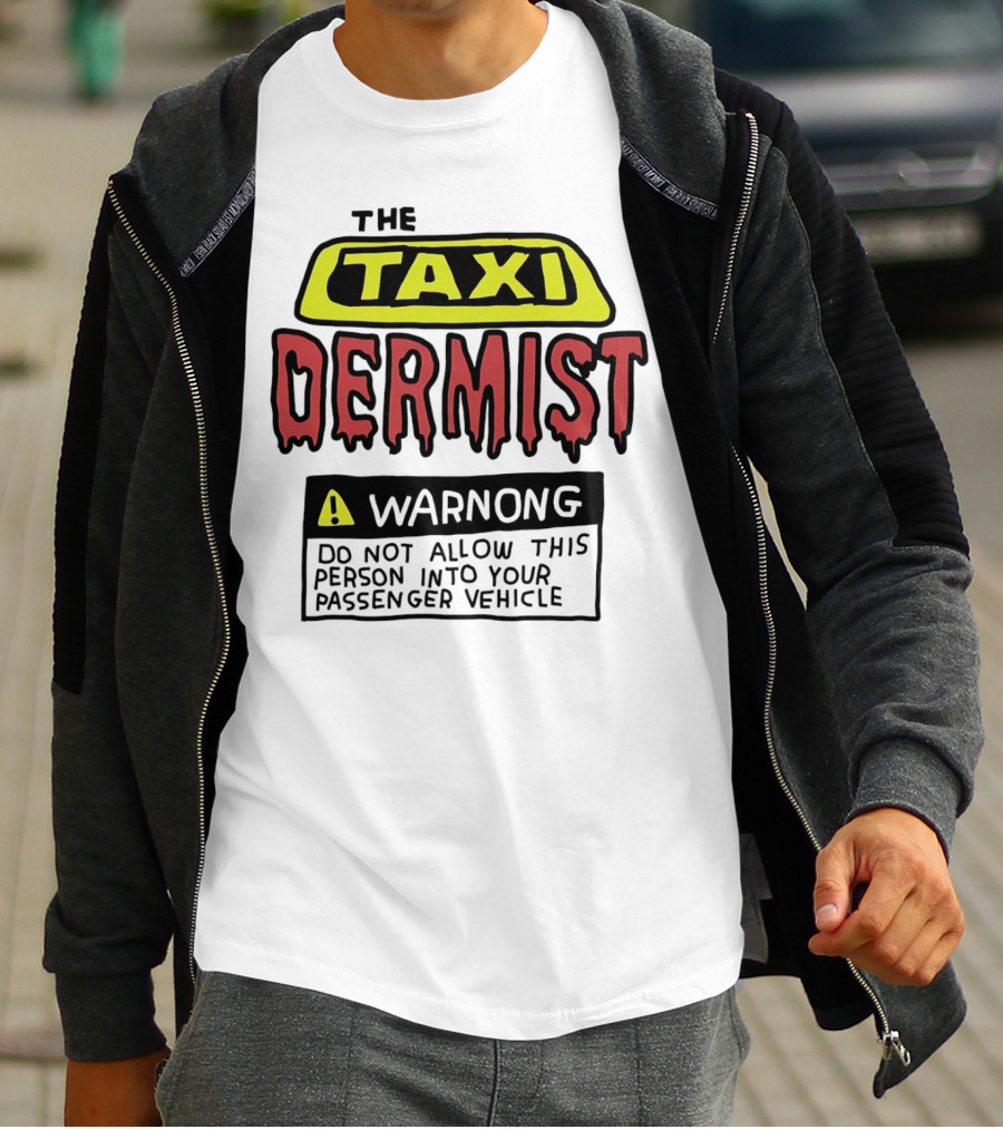 The Taxi Dermist Warning Do Not Allow This Person Into Your Passenger Vehicle T-Shirt