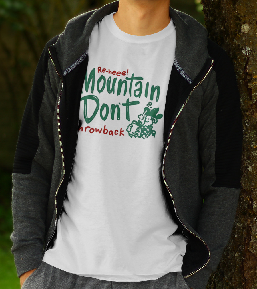 Re-heee Mountain Don't Throwback T-Shirt
