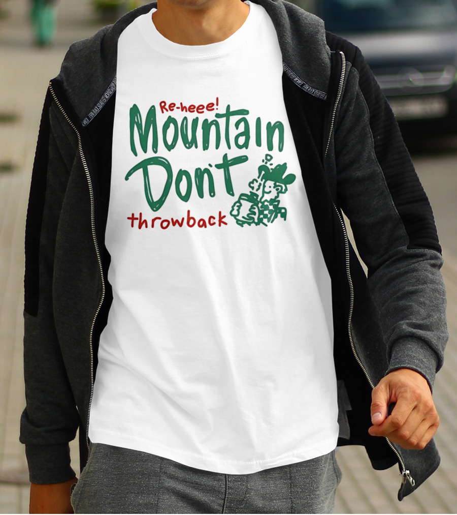 Re-heee Mountain Don't Throwback T-Shirt