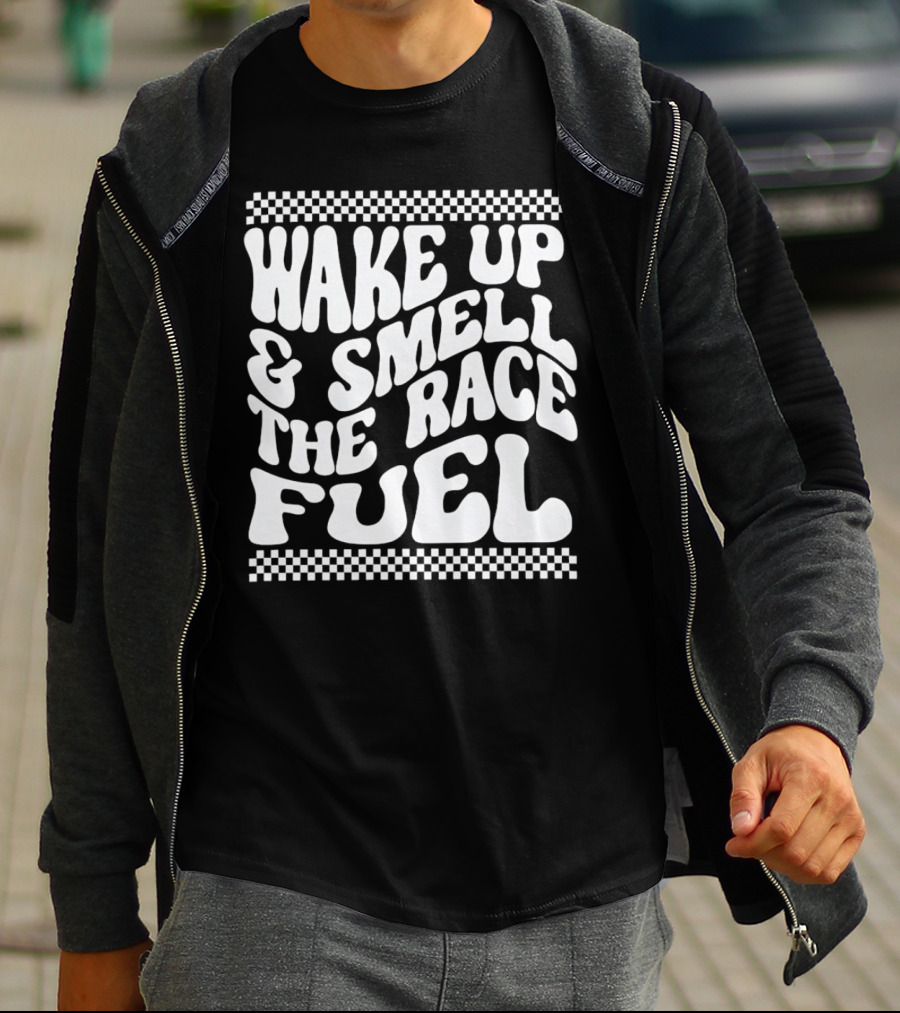 Wake Up And Smell The Race Fuel With Checkered T-Shirt