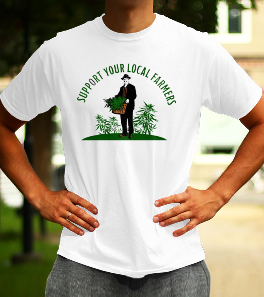 SUPPORT YOUR LOCAL FARMERS Farmer Holding Basket Of Cannabis Plants T-Shirt