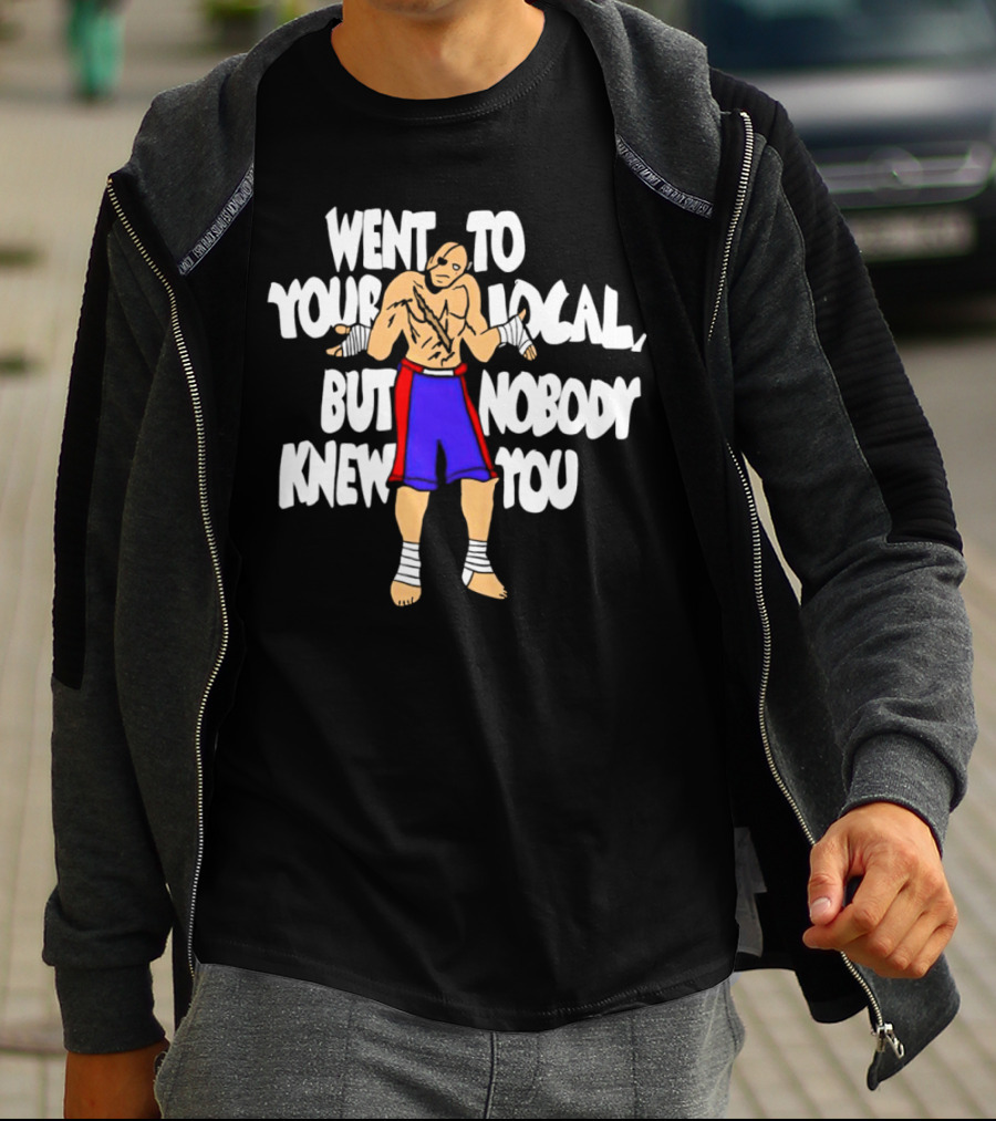 Sagat Went To Your Local But Nobody Knew You Fighting Character Meme T-Shirt