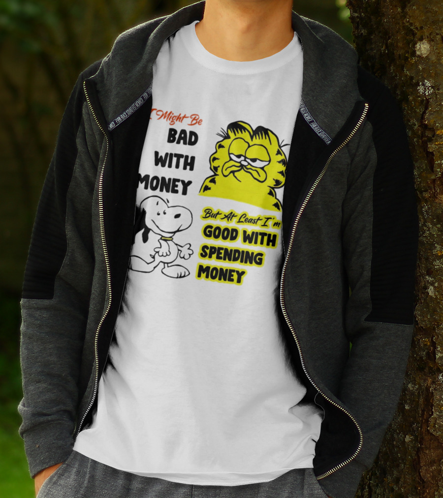 I Might Be Bad With Money Garfield And Snoopy Good With Spending Money T-Shirt