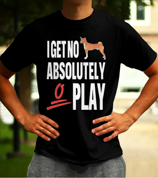I Get No Absolutely Dog Play T-Shirt