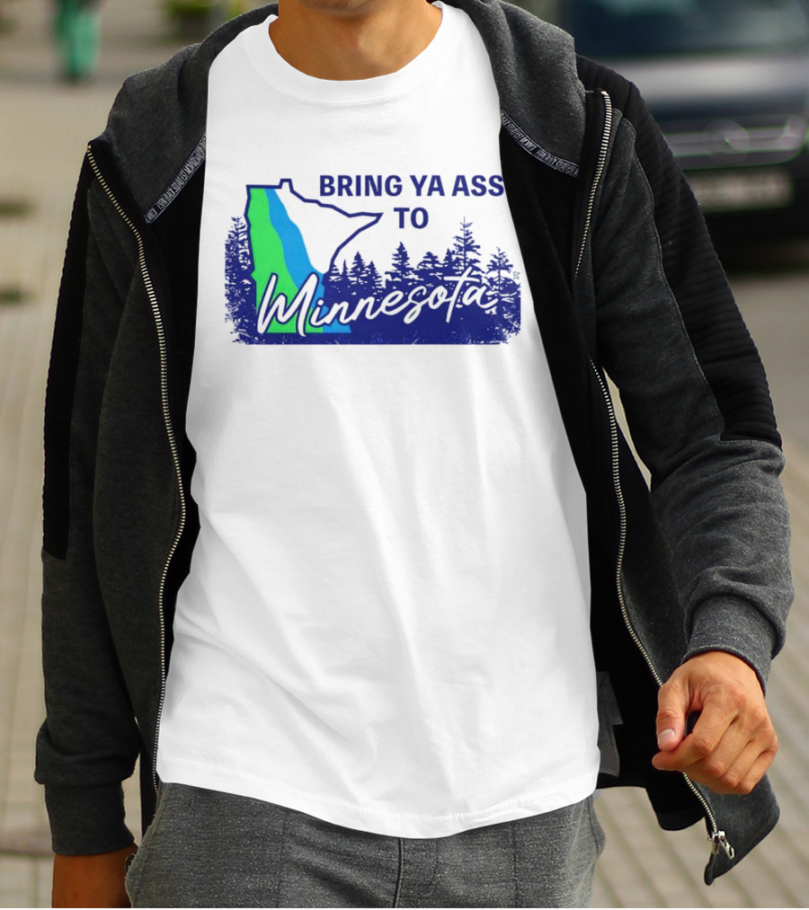 Bring Ya Ass To Minnesota Timberwolves Forest State T-Shirt