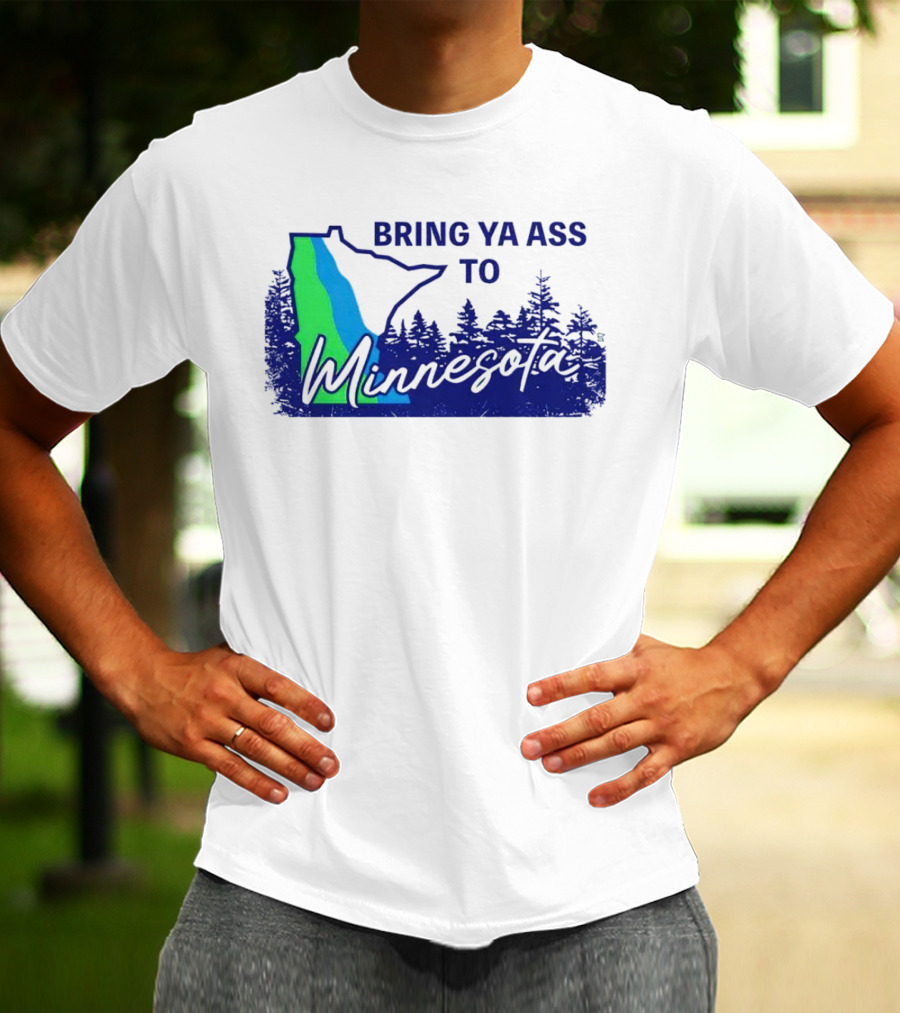 Bring Ya Ass To Minnesota Timberwolves Forest State T-Shirt