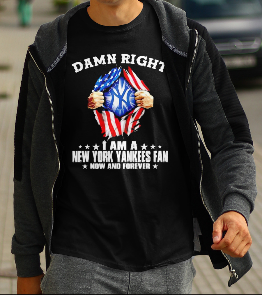 Damn Right I Am A New York Yankees Fan Now And Forever Stars And Stripes Iconic T-Shirt