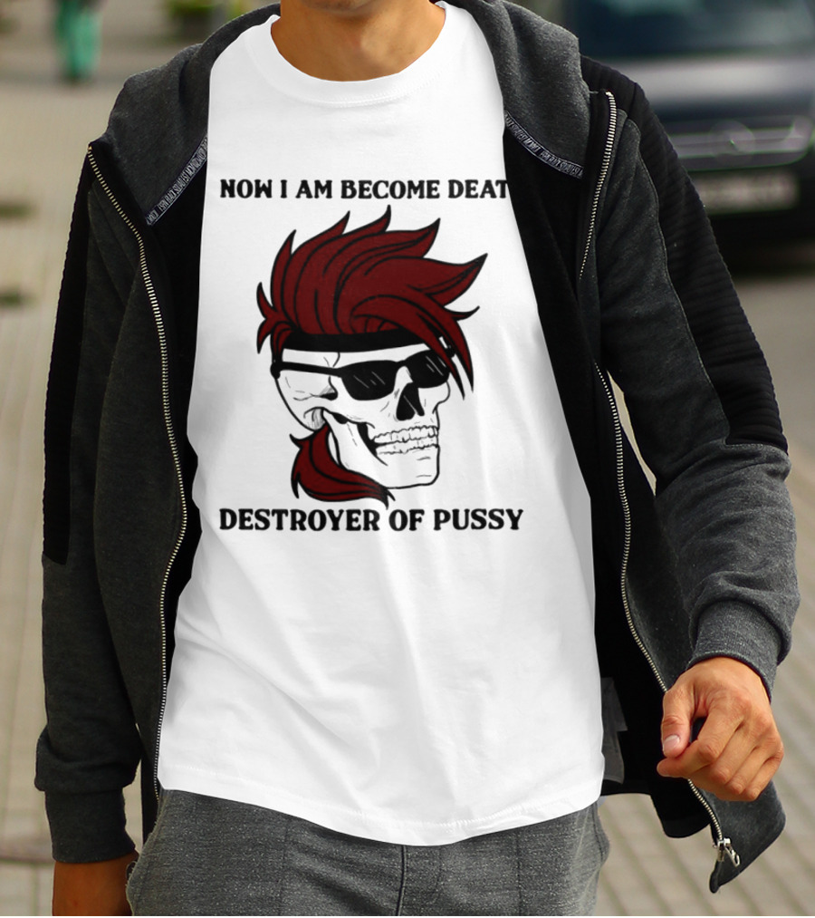 Now I Am Become Death Destroyer Of Pussy Skull With Red Hair And Sunglasses T-Shirt