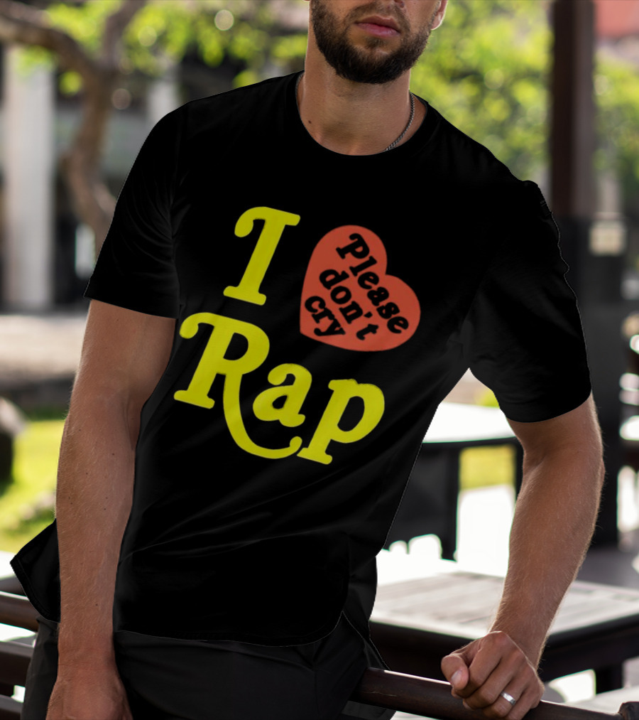 I Love Rap Please Don't Cry T-Shirt