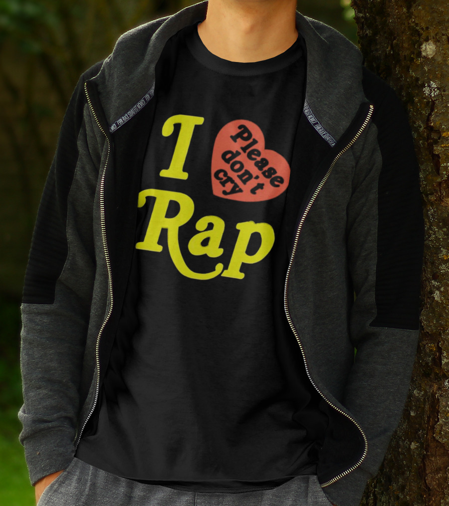 I Love Rap Please Don't Cry T-Shirt