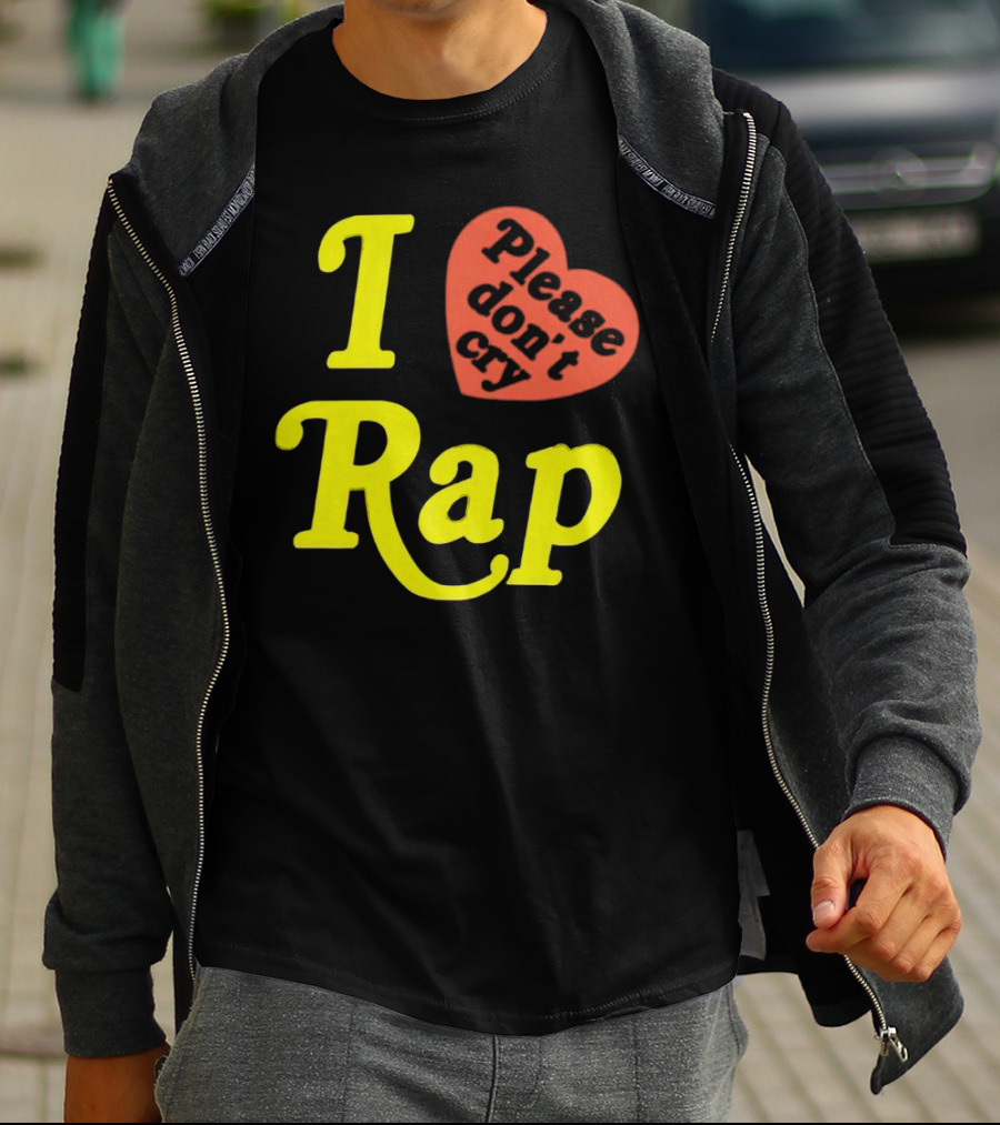 I Love Rap Please Don't Cry T-Shirt