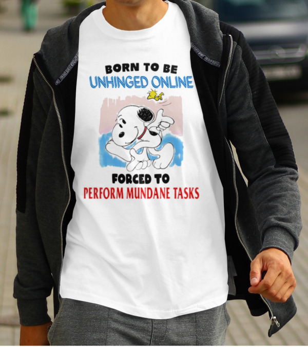 Born To Be Unhinged Online Snoopy Forced To Perform Mundane Tasks T-Shirt