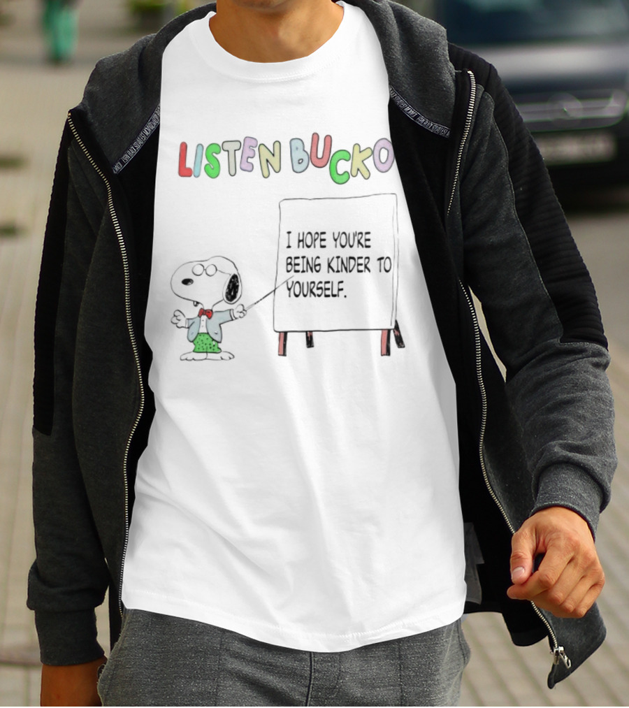 Snoopy Listen Bucko I Hope You're Being Kinder To Yourself T-Shirt