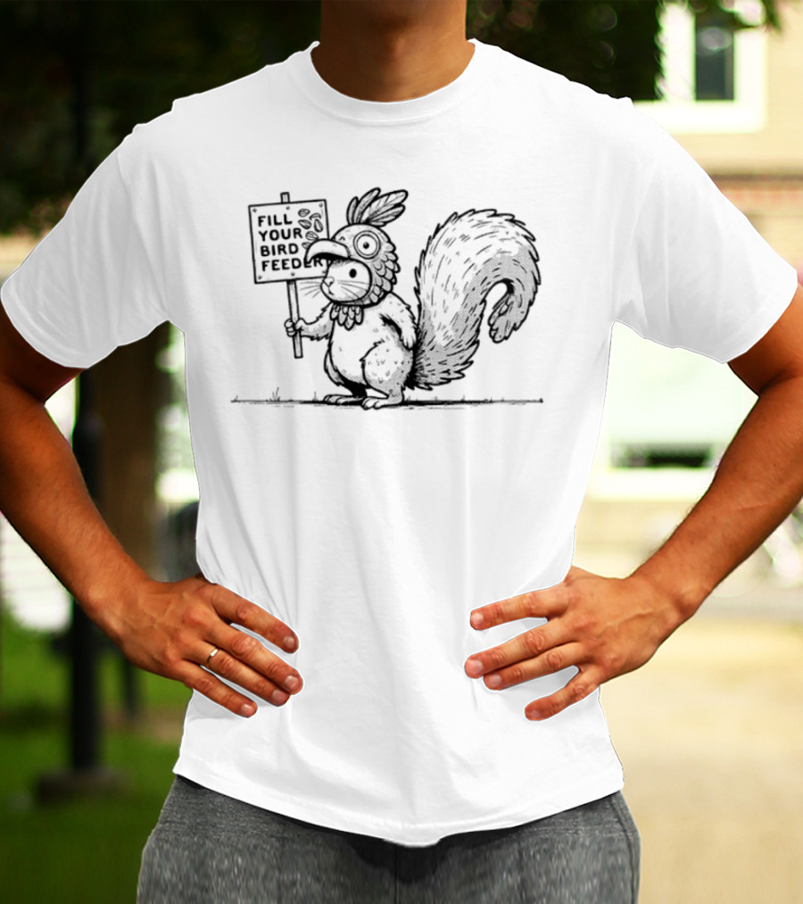 Fill Your Bird Feeder Squirrel Costume Bird Sign T-Shirt