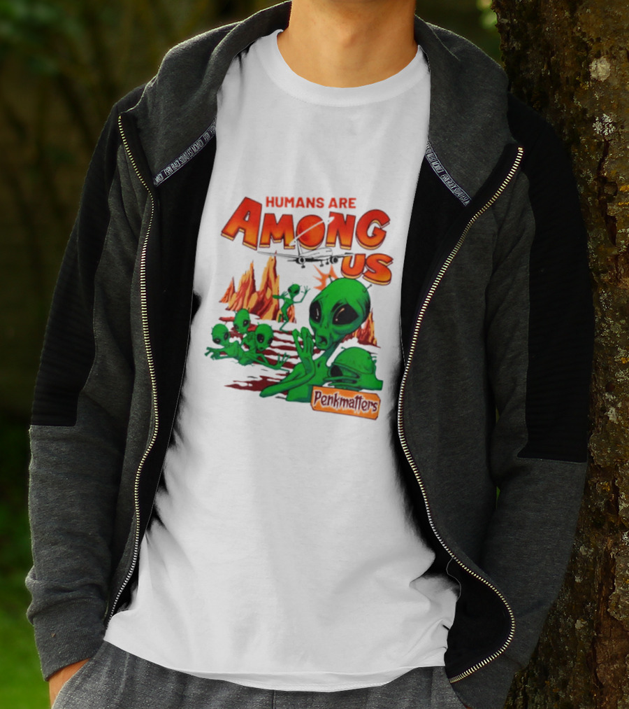 Humans Are Among Us Aliens Pondwiffers T-Shirt